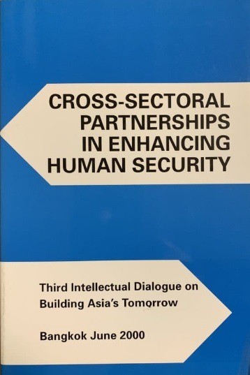 出版：Cross-Sectoral Partnerships in Enhancing Human Security Third Intellectual Dialogue on Building Asia's Tomorrow, Bangkok June 2000